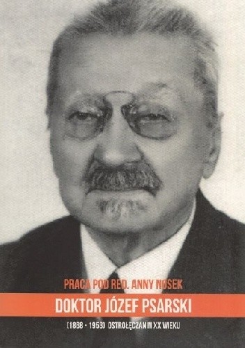 Doktor Józef Psarski. Ostrołęczanin XX wieku - Anna Nosek