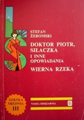 Doktor Piotr, Siłaczka i inne opowiadania. Wierna rzeka - Stefan Żeromski