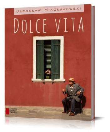 Dolce vita - Jarosław Mikołajewski