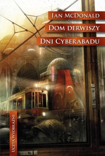 Dom derwiszy. Dni Cyberabadu - Ian McDonald