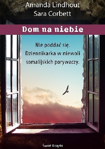 Dom na niebie. Szokująca relacja dziennikarki więzionej przez muzułmańskich porywaczy - Amanda Lindhout