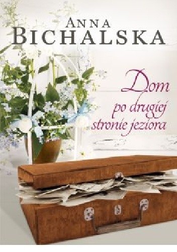 Dom po drugiej stronie jeziora - Anna Bichalska