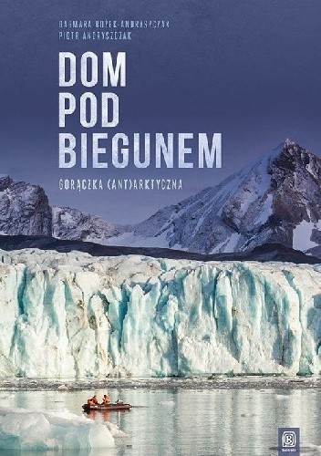 Dom pod biegunem. Gorączka (ant)arktyczna - Dagmara Bożek-Andryszczak