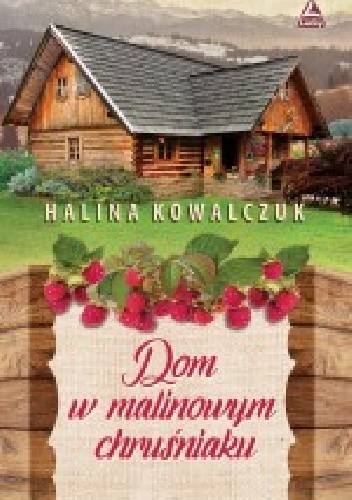 Dom w malinowym chruśniaku - Halina Kowalczuk