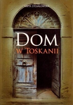 Dom w Toskanii, porta morte i inne historie - Anita Stojałowska