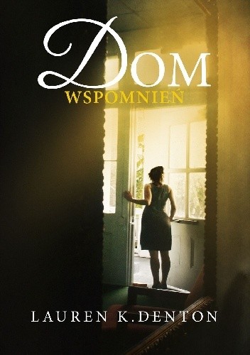 Dom wspomnień - Lauren K. Denton