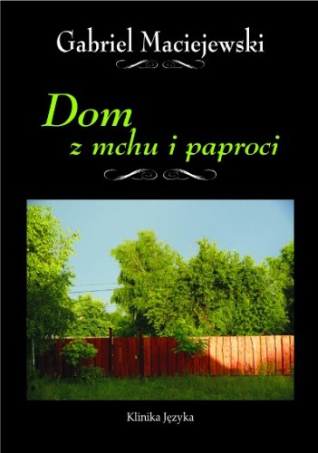 Dom z mchu i paproci - Gabriel Maciejewski