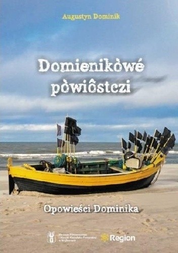 Domienikòwé pòwiôstczi / Opowieści Dominika - Augustyn Dominik