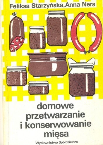Domowe przetwarzanie i konserwowanie mięsa - Feliksa Starzyńska