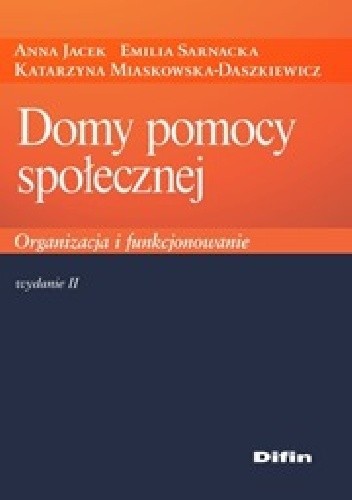 Domy pomocy społecznej. Organizacja i funkcjonowanie. Wydanie 2 - Anna Jacek
