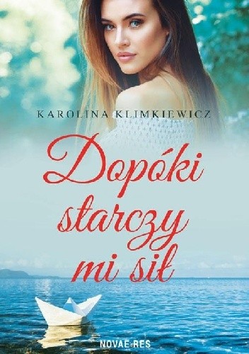 Dopóki starczy mi sił - Karolina Klimkiewicz