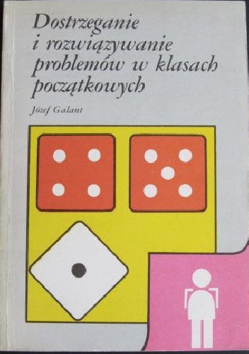 DOSTRZEGANIE I ROZWIĄZYWANIE PROBLEMÓW W KLASACH POCZĄTKOWYCH - Józef Galant