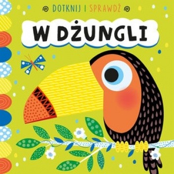 Dotknij i sprawdź. W dżungli - praca zbiorowa