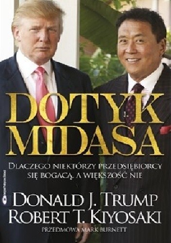 Dotyk Midasa - Dlaczego niektórzy przedsiębiorcy się bogacą, a większość nie. - Robert Toru Kiyosaki