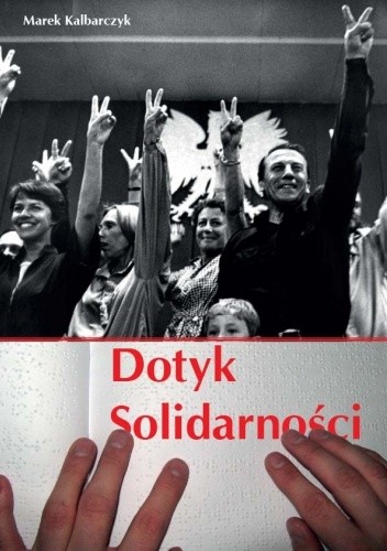 DOTYK SOLIDARNOŚCI - Marek Kalbarczyk