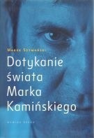 Dotykanie świata Marka Kamińskiego - Marek Szymański