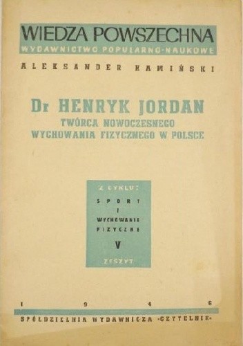 Dr Henryk Jordan. Twórca nowoczesnego wychowania fizycznego w Polsce - Aleksander Kamiński