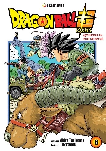 Dragon Ball Super #6: Zgromadźcie się, super wojownicy! - Akira Toriyama