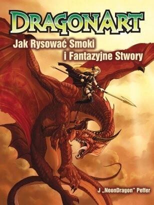 Dragonart: jak rysować smoki i fantazyjne stwory - Jessica Peffer