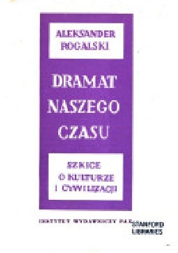 Dramat naszego czasu: szkice o kulturze i cywilizacji - Aleksander Rogalski
