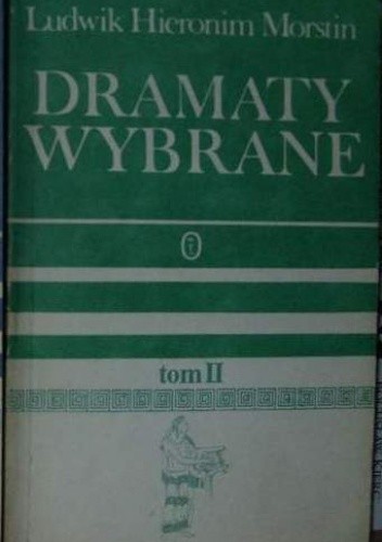 Dramaty wybrane. Tom 2 - Ludwik Hieronim Morstin
