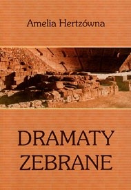 Dramaty zebrane - Amelia Hertzówna