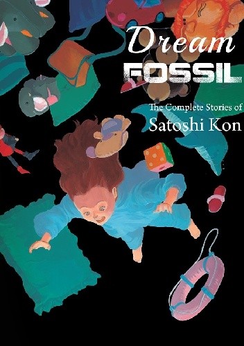 Dream Fossil: The Complete Stories of Satoshi Kon - Satoshi Kon