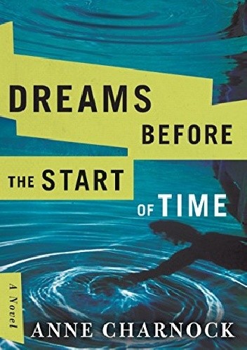 Dreams Before the Start of Time - Anne Charnock
