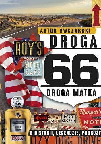 Droga 66. Droga Matka. O historii, legendzie, podróży - Artur Owczarski