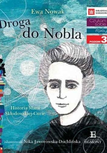 Droga do Nobla. Historia Marii Skłodowskiej- Curie - Ewa Nowak