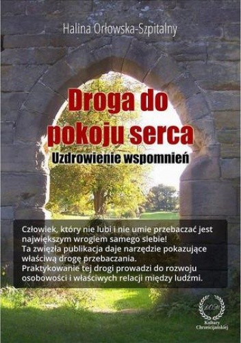 Droga do pokoju serca. Uzdrowienie wspomnień - Orłowska-Szpitalny Halina