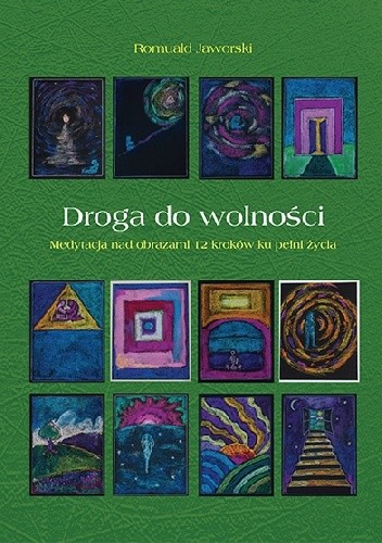 Droga do wolności - Medytacja nad obrazami 12 kroków ku pełni życia - Romuald Jaworski