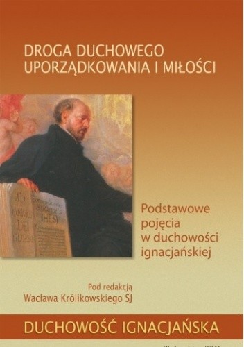 Droga duchowego uporządkowania i miłości - Wacław Królikowski