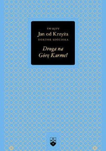 Droga na Górę Karmel - Św. Jan od Krzyża