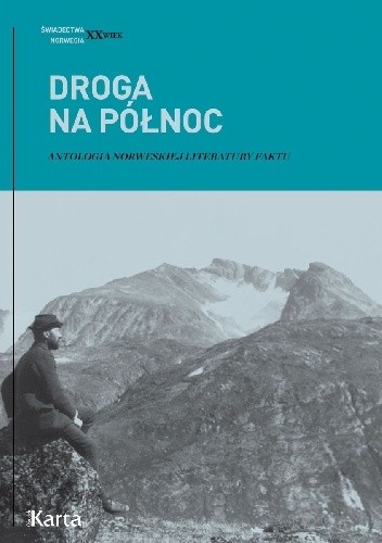 Droga na Północ. Antologia norweskiej literatury faktu - Agnieszka Knyt