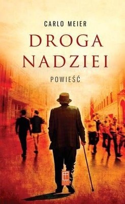 Droga nadziei. Powieść - Carlo Meier