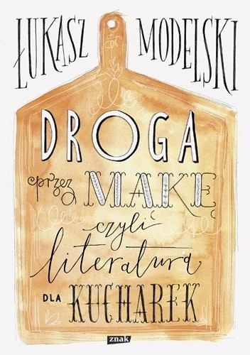 Droga przez mąkę, czyli literatura dla kucharek - Łukasz Modelski