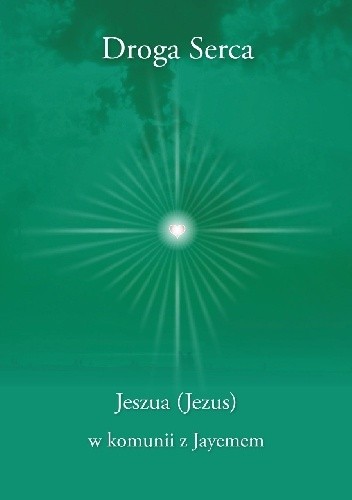 Droga Serca - Jeszua (Jezus) w komunii z Jayemem - Jayem