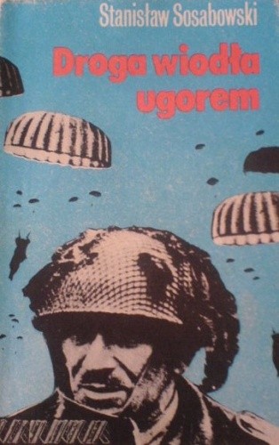 Droga wiodła ugorem - Stanisław Sosabowski