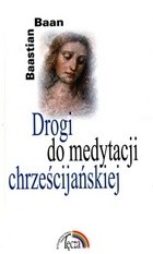 Drogi do medytacji chrześcijańskiej - Bastian Baan
