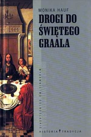 Drogi do Świętego Graala - Monika Hauf