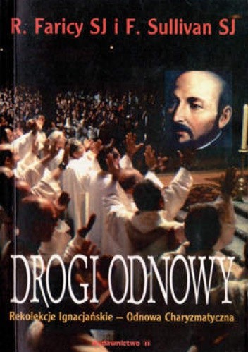 Drogi Odnowy. Rekolekcje Ignacjańskie - Odnowa Charyzmatyczna. - Robert Faricy