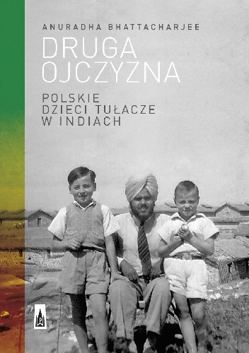 Druga ojczyzna. Polskie dzieci tułacze w Indiach - Anuradha Bhattacharjee