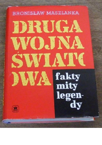 Druga wojna światowa. Fakty mity legendy. - Bronisław Maszlanka