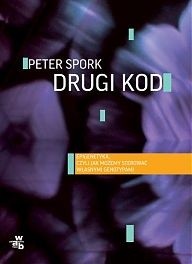Drugi kod. Epigenetyka, czyli jak możemy sterować własnymi genotypami - Peter Spork