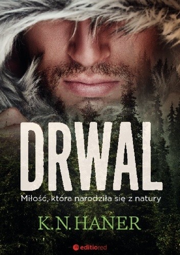 Drwal. Miłość, która narodziła się z natury - K.N. Haner