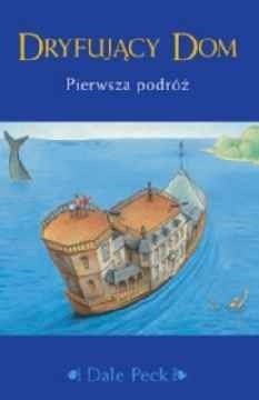 Dryfujący dom. Pierwsza podróż - Dale Peck