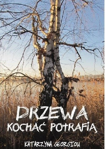 Drzewa kochać potrafią - Katarzyna Georgiou