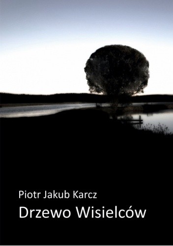 Drzewo Wisielców - Piotr Jakub Karcz