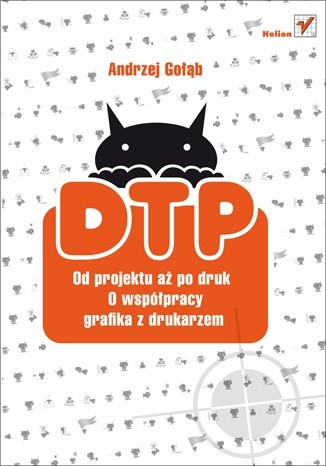 DTP. Od projektu aż po druk. O współpracy grafika z drukarzem - Andrzej Gołąb